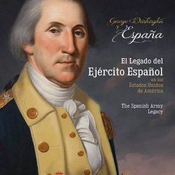 George Washington y España: El legado del ejército español en los Estados Unidos de América.