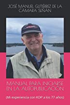 MANUAL PARA INICIARSE EN LA AUTOPUBLICACIÓN: (Mi experiencia con KDP a los 77 años)