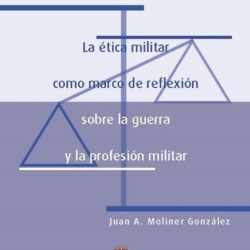 1 de junio. IUGM/AEME: Presentación libro LA ÉTICA MILITAR COMO MARCO DE REFLEXIÓN SOBRE LA GUERRA Y LA PROFESIÓN MILITAR