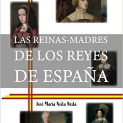 Las reinas madres de los reyes de España. José María Neila