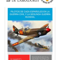 30 de marzo. Sevilla. Real Circulo de Labradores. Conferencia: Los pilotos de caza españoles y la evolución mundial de la Aviación en las décadas de los años 30 y 40.