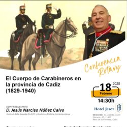 18 de febrero. Jerez de la Frontera. Conferencia: "EL CUERPO DE CARABINEROS EN LA PROVINCIA DE CÁDIZ (1829-1940)."