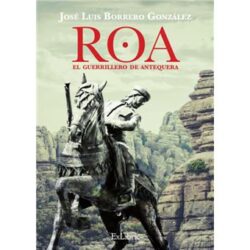 “ROA EL GUERRILLERO DE ANTEQUERA”.     José Luis Borrero González